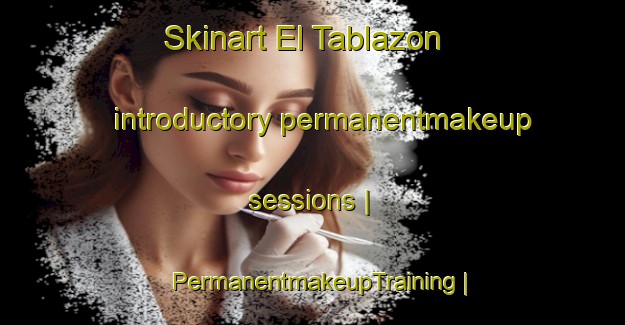 Skinart El Tablazon introductory permanentmakeup sessions | PermanentmakeupTraining | PermanentmakeupClasses | SkinartTraining-United States